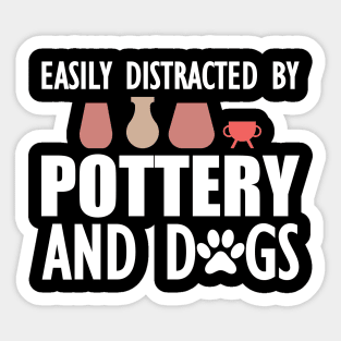 Pottery - Easily distracted by pottery and dogs w Sticker